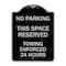 Signmission No Parking This Space Reserved Towing Enforced 24 Hours Heavy-Gauge Alum, 24" x 18", BS-1824-23653 A-DES-BS-1824-23653 - alternate 1